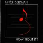 Cover for album: Mitch Seidman – How 'Bout It?(CD, Album)
