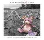 Cover for album: Alain Mallet – Mutt Slang II: A Wake Of Sorrows Engulfed In Rage(CD, Album)