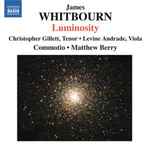 Cover for album: James Whitbourn - Commotio (2), Matthew Berry (4) – Luminosity And Other Choral Works(CD, Album)