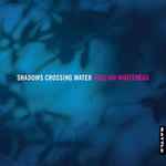 Cover for album: Gillian Whitehead, Stamic Quartet, Jindřich Pazdera, Vilém Veverka, Patricia Goodson – Shadows Crossing Water(CD, )