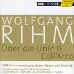 Cover for album: Wolfgang Rihm - SWR Sinfonieorchester Baden-Baden Und Freiburg | Jörg Widmann |  Carolin Widmann |  Sylvain Cambreling |  Eivind Gullberg Jensen – Über Die Linie II / Coll'Arco(CD, Album)