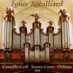 Cover for album: Charles-Marie Widor, Louis Robilliard – Louis Robilliard Orgue Cavaillé-Coll Sainte-Croix Orléains(CD, Album)
