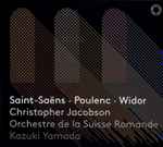 Cover for album: Saint-Saëns, Poulenc, Widor, Orchestre De La Suisse Romande, Kazuki Yamada – Saint-Saëns, Poulenc, Widor(SACD, Hybrid, Multichannel, Album)