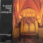 Cover for album: Joseph Reveyron, Johann Sebastian Bach, César Franck, Charles-Marie Widor, Edouard Commette – Le Grand Orgue de Saint - Jean(LP)