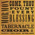 Cover for album: Mormon Tabernacle Choir, Orchestra at Temple Square, Mack Wilberg – Come, Thou Fount Of Every Blessing: American Folk Hymns & Spirituals(CD, )