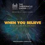 Cover for album: The Tabernacle Choir At Temple Square, Orchestra at Temple Square, Mack Wilberg – When You Believe (A Night At The Movies)(CD, Compilation)