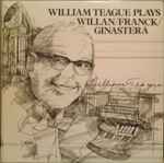 Cover for album: William Teague Plays Willan / Franck / Ginastera – William Teague Plays Willan / Franck / Ginastera(LP, Stereo)