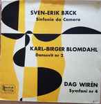Cover for album: Dag Wirén, Sven-Erik Bäck, Karl-Birger Blomdahl – Symfoni Nr 4 / Sinfonia Da Camera / Danssvit Nr 2(LP, Album)