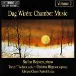Cover for album: Dag Wirén - Stefan Bojsten / Torleif Thedéen / Christina Högman / Jubilate Choir / Astrid Riska – Chamber Music, Volume 2(CD, Album, Stereo)