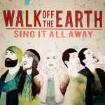 Cover for album: Walk Off The Earth – Sing It All Away