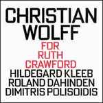 Cover for album: Christian Wolff - Hildegard Kleeb, Roland Dahinden, Dimitris Polisoidis – For Ruth Crawford(CD, Album)