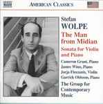 Cover for album: Stefan Wolpe – Cameron Grant (3), James Winn, Jorja Fleezanis, Garrick Ohlsson, The Group For Contemporary Music – The Man From Midian • Sonata For Violin And Piano(CD, Album, Reissue)
