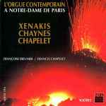 Cover for album: Xenakis / Chaynes / Chapelet - Françoise Rieunier / Francis Chapelet – L'Orgue Contemporain A Notre-Dame De Paris(CD, Album)
