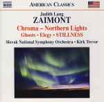 Cover for album: Judith Lang Zaimont - Slovak National Symphony Orchestra, Kirk Trevor – Chroma - Northern Lights • Ghosts • Elegy • Stillness(CD, Album)
