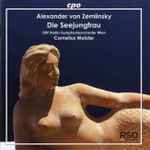 Cover for album: Alexander Von Zemlinsky, Cornelius Meister, ORF Radio-Symphonieorchester Wien – Die Seejungfrau(CD, Album)