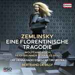Cover for album: Zemlinsky / Wolfgang Koch (3), Heidi Brunner, Charles Reid (5) / ORF Vienna Radio Symphony Orchestra, Bertrand De Billy – Eine Florentinische Tragödie(CD, Album)
