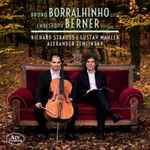 Cover for album: Bruno Borralhinho, Christoph Berner (2), Richard Strauss, Gustav Mahler, Alexander Zemlinsky – Bruno Borralhinho, Cello – Christoph Berner, Klavier(CD, Album)