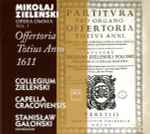 Cover for album: Mikołaj Zieleński – Collegium Zieleński, Capella Cracoviensis, Stanisław Gałoński – Offertoria Totius Anni 1611 - Opera Omnia Vol. 1(CD, )