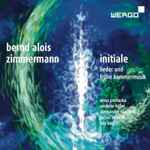 Cover for album: Bernd Alois Zimmermann – Anna Prohaska, Cordelia Höfer, Alessandro Cappone, Rachel Schmidt, Trio Berlin – Initiale - Lieder Und Frühe Kammermusik(CD, Album)