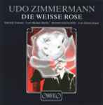 Cover for album: Udo Zimmermann - Gabriele Fontana · Lutz-Michael Harder · Instrumentalensemble · Udo Zimmermann – Die Weisse Rose