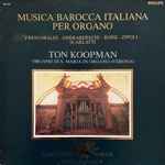 Cover for album: Ton Koopman / Frescobaldi - Gherardeschi - Rossi - Zipoli - Scarlatti – Musica Barocca Italiana Per Organo(LP, Album, Stereo)