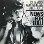 Cover for album: John Zorn / George Lewis / Bill Frisell – News For Lulu