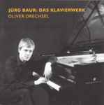 Cover for album: Jürg Baur, Oliver Drechsel – Das Klavierwerk(CD, Album)