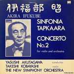 Cover for album: Akira Ifukube, Takeshi Kobayashi (4), New Symphony Orchestra - Tokyo, Yasushi Akutagawa – Sinfonia Tapkaara / Concerto For Violin N°. 2