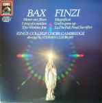 Cover for album: Bax, Finzi ; King's College Choir, Cambridge – Mater Ora Ffilium, I Sing Of A Maiden, This Worldes Joie, Magnificat, God Is Gone Up, Lo, The Full Final Sacrifice
