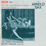 Cover for album: Sir Arnold Bax - The London Philharmonic, Bryden Thomson – The Truth About The Russian Dancers / From Dusk Till Dawn