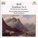Cover for album: Bax / Royal Scottish National Orchestra, David Lloyd-Jones – Symphony No. 5 • The Tale The Pine-Trees Knew