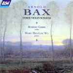 Cover for album: Arnold Bax, Robert Gibbs, Mary Mei-Loc Wu – Three Violin Sonatas(CD, Album, Stereo)
