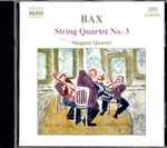 Cover for album: Bax, Maggini Quartet – String Quartet No. 3