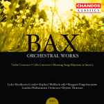 Cover for album: Bax - Lydia Mordkovitch · Raphael Wallfisch · Margaret Fingerhut · London Philharmonic Orchestra · Bryden Thomson – Orchestral Works, Volume 1: Violin Concerto · Cello Concerto · Morning Song (Maytime In Sussex)