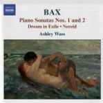 Cover for album: Bax - Ashley Wass – Piano Sonatas Nos. 1 & 2 - Dream In Exile & Nereid