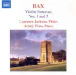 Cover for album: Bax, Laurence Jackson, Ashley Wass – Violin Sonatas  Nos. 1 And 3(CD, Stereo)