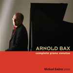 Cover for album: Arnold Bax, Michael Endres – Complete Piano Sonatas(2×CD, Album)