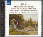 Cover for album: Arnold Bax, Ashley Wass, Martin Roscoe – Music For Two Pianos(CD, Stereo)
