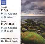 Cover for album: Arnold Bax - Frank Bridge - Ashley Wass, The Tippett Quartet – Piano Quintet In G Minor, Piano Quintet In D Minor(CD, Album)