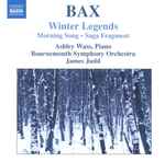 Cover for album: Bax, Ashley Wass, Bournemouth Symphony Orchestra, James Judd – Winter Legends   Morning Song  Saga Fragment(CD, )