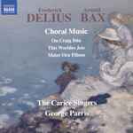 Cover for album: Frederick Delius, Arnold Bax, The Carice Singers, George Parris – Choral Music(CD, Album)