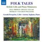 Cover for album: Bax, Bridge, Delius, Elgar, Moeran, Vaughan Williams, Gerald Peregrine, Antony Ingham – British Cello And Piano Miniatures(CD, Album)