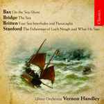 Cover for album: Bax / Bridge / Britten / Stanford / Ulster Orchestra, Vernon Handley – On The Sea-Shore / The Sea / Four Sea Interludes And Passacaglia / The Fisherman Of Loch Neagh And What He Saw(CD, Compilation, Reissue, Remastered)