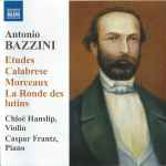 Cover for album: Antonio Bazzini, Chloë Hanslip, Caspar Frantz – Works For Violin And Piano