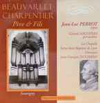 Cover for album: Jean-Luc Perrot, Chapelle Saint-Jean-Baptiste de Lyon, Jacques-Marie Beauvarlet-Charpentier, Jean Jacques Beauvarlet-Charpentier – Beauvarlet-Charpentier Père et Fils(CD, Album)