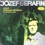 Cover for album: Józef Serafin, Jehan Alain – Józef Serafin Plays Organ Works By Jehan Alain(LP, Album)