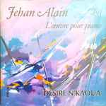 Cover for album: Jehan Alain - Désiré N'kaoua – L'œuvre Pour Piano(CD, )