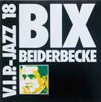 Cover for album: V.I.P.-Jazz 18 Bix Beiderbecke(LP, Compilation, Reissue, Club Edition)
