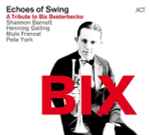 Cover for album: Echoes Of Swing, Shannon Barnett, Henning Gailing, Mulo Francel, Pete York, Bix – Bix - A Tribute To Bix Beiderbecke(CD, Album, Stereo, CD, Album, Compilation, Mono)