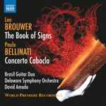 Cover for album: Leo Brouwer, Paulo Bellinati, Brasil Guitar Duo, Delaware Symphony Orchestra, David Amado (2) – The Book Of Signs(CD, Album)